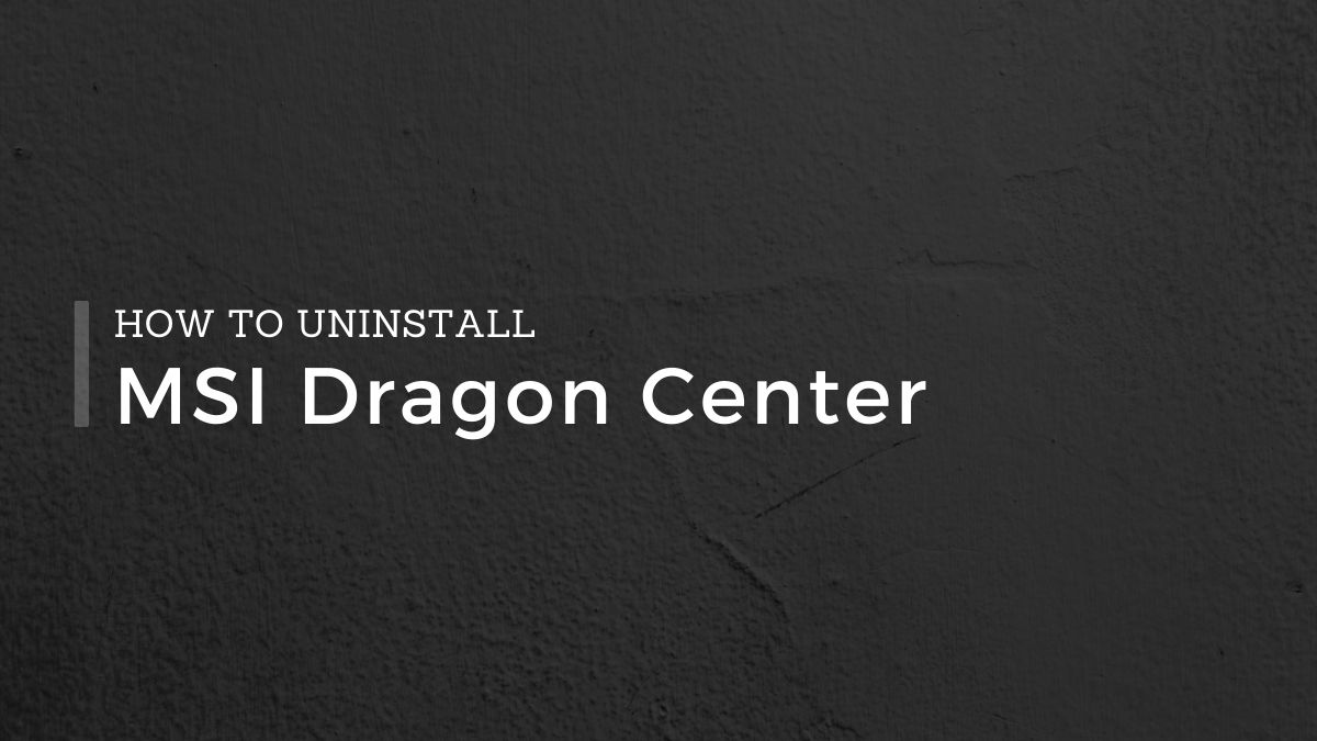How To Completely Uninstall MSI Dragon Center